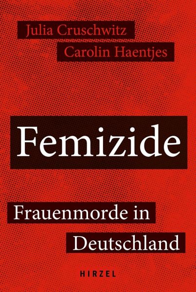 Buchcover von Femizide. Frauenmorde in Deutschland. Julia Cruschwitz und Carolin Haentjes. Hirzel